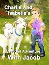 Charlie and Isabella's Second Adventure with Jacob (Charlie and Isabella's Magical Adventures)