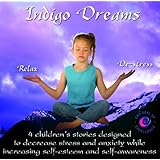 Indigo Dreams: Relaxation and Stress Management Bedtime Stories for Children, Improve Sleep, Manage Stress and Anxiety (Indigo Dreams)