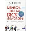 Mensch, bist du dick geworden!: Wie ich einmal immer die Wahrheit sagte und andere Selbstversuche