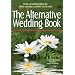 The Alternative Wedding Book: Create a Beautiful Wedding That Reflects Your Values and Doesn't Cost the Earth (Weddings)