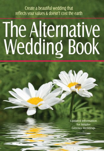 The Alternative Wedding Book: Create a Beautiful Wedding That Reflects Your Values and Doesn't Cost the Earth (Weddings)