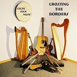 Crossing The Borders Celtic Folk Music