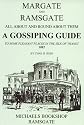 Margate and Ramsgate All About and Round About Them: A Gossiping Guide to Some Pleasant Places in the Isle of Thanet
