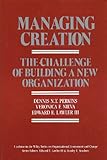 Managing creation : the challenge of building a new organization