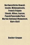 Nordwestliche Hawaii-Inseln: Midwayinseln, French Frigate Shoals, Nihoa, Laysan, Papah Naumoku Kea Marine National Monument, Kure-Atoll