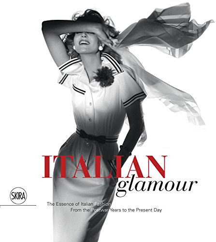 italian glamour the essence of italian fashion from the postwar years to the present day