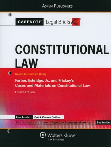 Constitutional Law: Keyed to Farber, Eskridge and Frickey, 4e (Casenote Legal Briefs)