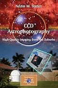 CCD Astrophotography: High-Quality Imaging from the Suburbs (Patrick Moore's Practical Astronomy Series)
