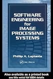 Software Engineering for Image Processing Systems (Image Processing Series)