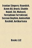 Iranian Singers: Hayedeh, Azam Ali, Arash, Shahin Najafi, Ebi, Mahasti, Fereydoun Farrokhzad, Sussan Deyhim, Aminollah Rashidi, Antikar-