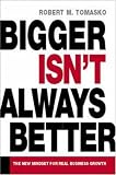 Bigger Isnt Always Better: The New Mindset for Real Business Growth