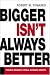 Book Bigger Isn't Always Better: The New Mindset for Real Business Growth