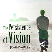 The Persistence of Vision | [John Varley]