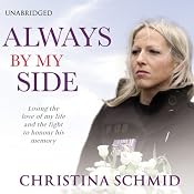 Always By My Side: Losing the love of my life and the fight to honour his memory | [Christina Schmid]