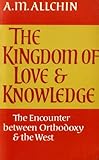 The kingdom of love and knowledge : the encounter between orthodoxy and the West