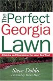 The Perfect Georgia Lawn: Attaining and Maintaining the Lawn You Want (Guide to Midwest and Southern Lawns) by Steve Dobbs