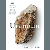 Uranium: War, Energy, and the Rock That Shaped the World | [Tom Zoellner]