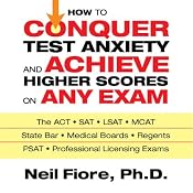 How to Conquer Test Anxiety and Achieve Higher Scores on Any Exam | [Neil Fiore]