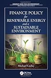 Finance Policy for Renewable Energy and a Sustainable Environment (Energy and the Environment)