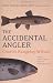 The Accidental Angler