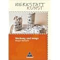Werkstatt Kunst. Themenhefte f�r den Kunstunterricht: Werkstatt Kunst. Werbung und Image