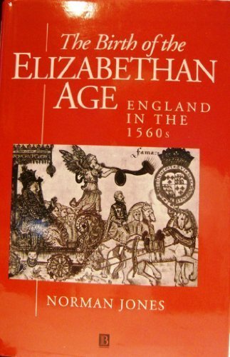 The Birth of the Elizabethan Age: England in the 1560s (A History of Early Modern England)