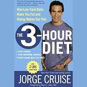 The 3-Hour Diet: How Low-Carb Diets Make You Fat and Timing Makes You Thin | [Jorge Cruise]