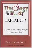 Theology of the Body Explained: A Commentary on John Paul II s  Gospel of the Body 