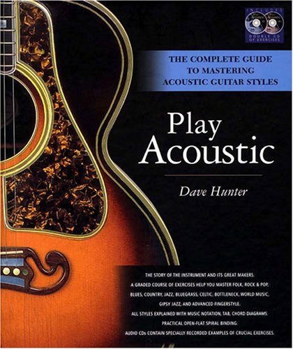 Play Acoustic - The Complete Guide to Mastering Acoustic Guitar Styles- Book and CD Package Play Acoustic - The Complete Guide to Mastering Acoustic Guitar Styles- Book and CD Package