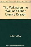 The writing on the wall, and other literary essays