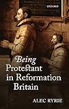 Being Protestant in Reformation Britain