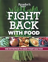 Fight Back With Food: Use Nutrition to Heal What Ails You Fight Back With Food: Use Nutrition to Heal What Ails You