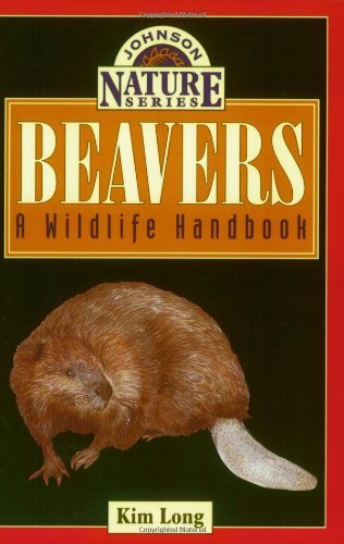 Beavers: A Wildlife Handbook (Long, Kim. Johnson Nature Series.)