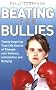 Beating the Bullies: True-Life Stories of Triumph Over Violence, Intimidation and Bullying