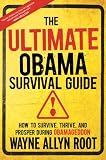 The Ultimate Obama Survival Guide: How to Survive, Thrive, and Prosper During Obamageddon