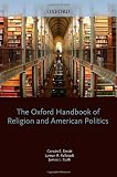 The Oxford Handbook of Religion and American Politics (Oxford Handbooks in Religion and Theology)