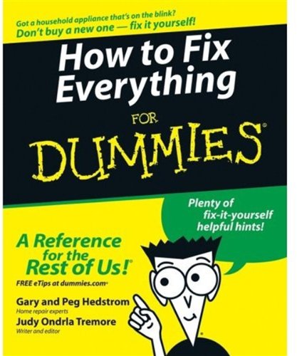 How to Fix Everything For Dummies