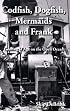 Codfish, Dogfish, Mermaids and Frank