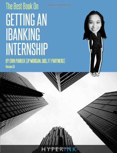 The Best Book on Getting An IBanking Internship: Written By A Former Banking Intern At UBS, JPMorgan, and FT Partners Reviews