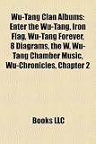 Wu-Tang Clan Albums: Enter the Wu-Tang, Iron Flag, Wu-Tang Forever, 8 Diagrams, the W, Wu-Tang Chamber Music, Wu-Chronicles, Chapter 2
