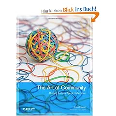 The Art of Community: Building, Managing, and Supporting Cooperation Over the Internet: Building the New Age of Participation