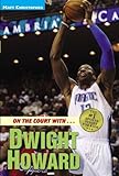 On the Court with...Dwight Howard (Matt Christopher Sports Biographies)