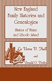 New England Family Histories and Genealogies: States of Maine and Rhode Island
