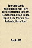 Sporting Goods Manufacturers of Italy: Lotto Sport Italia, Diadora, Campagnolo, Erre, Kappa, Legea, Geox, Vibram, Fila, Garlando, Mass Sport
