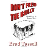 Don't Feed The Bully ~ Brad Tassell