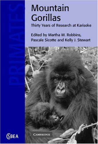 Mountain Gorillas: Three Decades of Research at Karisoke (Cambridge Studies in Biological and Evolutionary Anthropology)