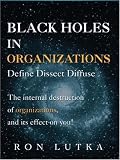 Black Holes in Organizations: Define Dissect Diffuse