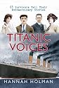 Titanic Voices: 63 Survivors Tell Their Extraordinary Stories
