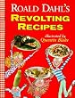 Roald Dahl's Revolting Recipes [ROALD DAHLS REVOLTING RECI]