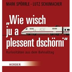 Wie wisch ju a plessant dsch�rni: Kuriosit�ten aus dem Bahnalltag